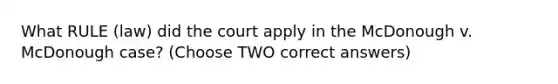 What RULE (law) did the court apply in the McDonough v. McDonough case? (Choose TWO correct answers)