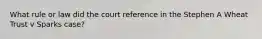 What rule or law did the court reference in the Stephen A Wheat Trust v Sparks case?