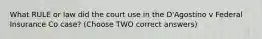 What RULE or law did the court use in the D'Agostino v Federal Insurance Co case? (Choose TWO correct answers)