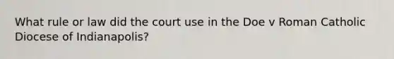 What rule or law did the court use in the Doe v Roman Catholic Diocese of Indianapolis?