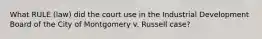 What RULE (law) did the court use in the Industrial Development Board of the City of Montgomery v. Russell case?