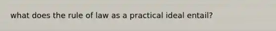 what does the rule of law as a practical ideal entail?