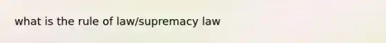 what is the rule of law/supremacy law