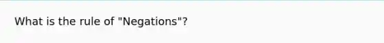 What is the rule of "Negations"?