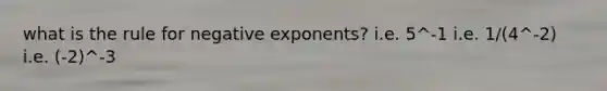 what is the rule for <a href='https://www.questionai.com/knowledge/kMYJRlwDhZ-negative-exponents' class='anchor-knowledge'>negative exponents</a>? i.e. 5^-1 i.e. 1/(4^-2) i.e. (-2)^-3