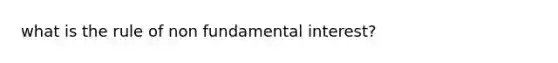 what is the rule of non fundamental interest?