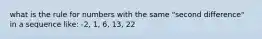 what is the rule for numbers with the same "second difference" in a sequence like: -2, 1, 6, 13, 22