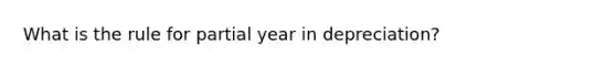 What is the rule for partial year in depreciation?