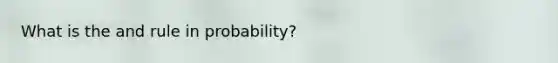 What is the and rule in probability?