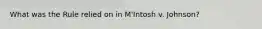 What was the Rule relied on in M'Intosh v. Johnson?