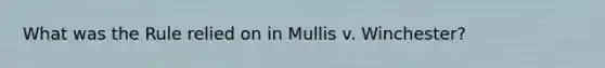 What was the Rule relied on in Mullis v. Winchester?