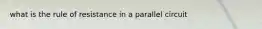 what is the rule of resistance in a parallel circuit