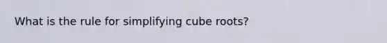 What is the rule for simplifying cube roots?