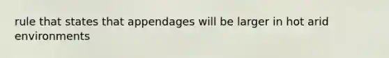 rule that states that appendages will be larger in hot arid environments