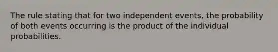 The rule stating that for two independent events, the probability of both events occurring is the product of the individual probabilities.