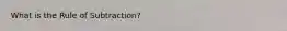 What is the Rule of Subtraction?