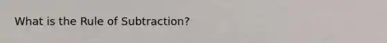 What is the Rule of Subtraction?