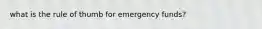 what is the rule of thumb for emergency funds?