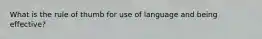 What is the rule of thumb for use of language and being effective?