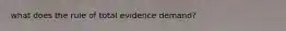 what does the rule of total evidence demand?