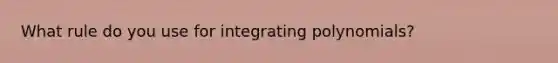 What rule do you use for integrating polynomials?