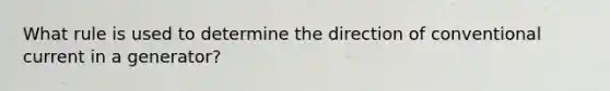 What rule is used to determine the direction of conventional current in a generator?