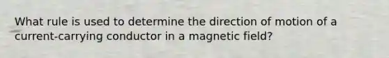 What rule is used to determine the direction of motion of a current-carrying conductor in a magnetic field?