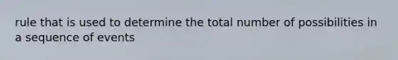 rule that is used to determine the total number of possibilities in a sequence of events