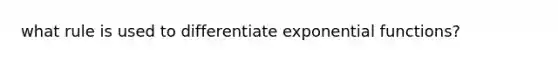 what rule is used to differentiate exponential functions?