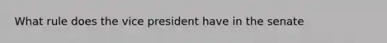 What rule does the vice president have in the senate