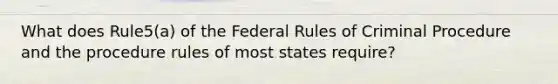 What does Rule5(a) of the Federal Rules of Criminal Procedure and the procedure rules of most states require?