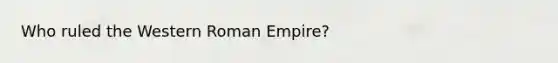 Who ruled the Western Roman Empire?