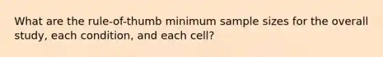 What are the rule-of-thumb minimum sample sizes for the overall study, each condition, and each cell?