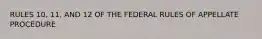 RULES 10, 11, AND 12 OF THE FEDERAL RULES OF APPELLATE PROCEDURE