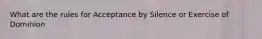 What are the rules for Acceptance by Silence or Exercise of Dominion