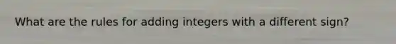 What are the rules for adding integers with a different sign?