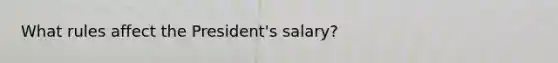 What rules affect the President's salary?