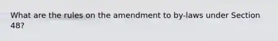 What are the rules on the amendment to by-laws under Section 48?