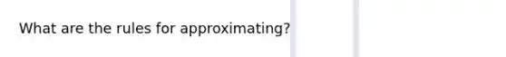 What are the rules for approximating?