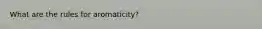 What are the rules for aromaticity?