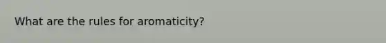 What are the rules for aromaticity?