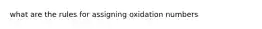 what are the rules for assigning oxidation numbers