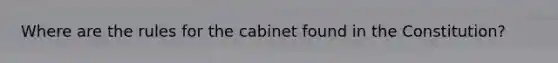 Where are the rules for the cabinet found in the Constitution?