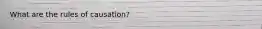 What are the rules of causation?