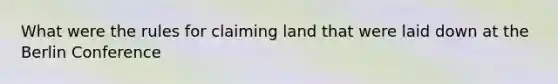 What were the rules for claiming land that were laid down at the Berlin Conference