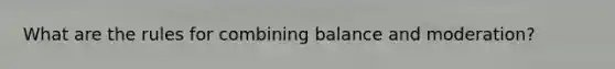 What are the rules for combining balance and moderation?