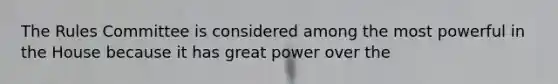 The Rules Committee is considered among the most powerful in the House because it has great power over the