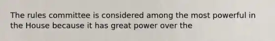 The rules committee is considered among the most powerful in the House because it has great power over the