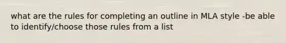 what are the rules for completing an outline in MLA style -be able to identify/choose those rules from a list