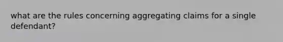 what are the rules concerning aggregating claims for a single defendant?